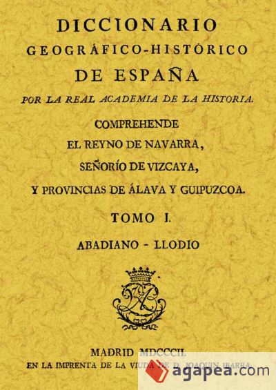 Diccionario Geográfico-Histórico del Reino de Navarra, Señorío de Vizcaya y provincias de Álava y Guipuzcua (2 Tomos)