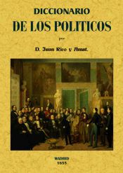 Portada de Diccionario de los pol&iacute;ticos o verdadero sentido de las voces y frases m&aacute;s usuales entre los mismos