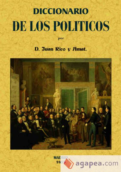 Diccionario de los políticos o verdadero sentido de las voces y frases más usuales entre los mismos Diccionario de los políticos o verdadero sentido de las voces y frases más usuales entre los mismos
