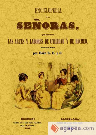 Encliclopedia de las señoras, que contiene las artes y labores de utilidad y de recreo