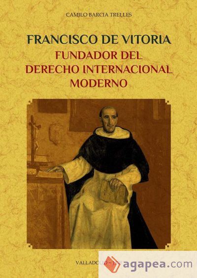 Francisco de Vitoria, fundador del derecho internacional moderno