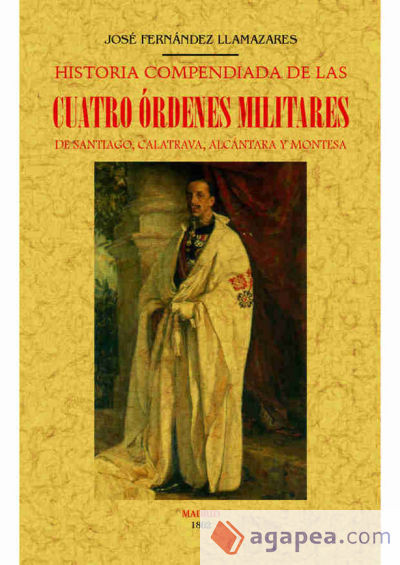 Historia compendiada de las cuatro órdenes militares de Santiago, Calatrava, Alcántara y Montesa