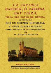 Portada de La antigua Carteia, o Carcesa, hoy Cieza, Villa del Reyno de Murcia