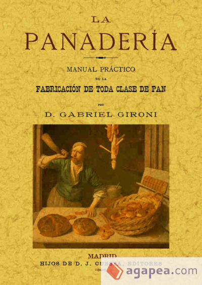 La panadería. Manual práctico de la fabricación de toda clase de pan