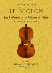 Portada de Le violon. Les violinistes et la musique de violon du XVI au XVIII siècle