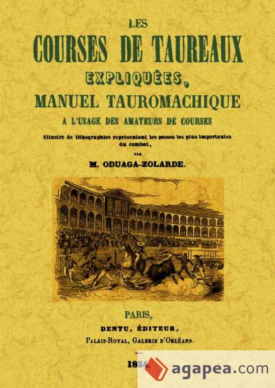 Les courses de taureaux expliquees, manuel tauromachique a l'usage des amateurs de courses