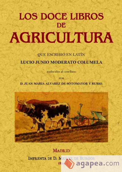 Los doce libros de agricultura que escribió en latín Junio Moderato Columela