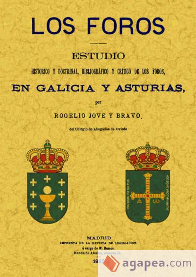 Los foros: estudio hist&oacute;rico y doctrinal, bibliogr&aacute;fico y cr&iacute;tico de los foros en Galicia y Asturias