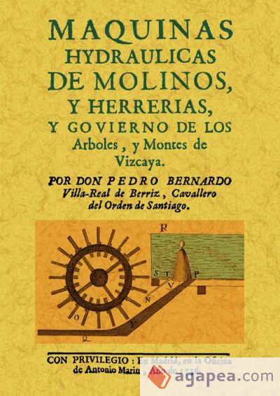 Maquinas hydraulicas de molinos y herrerias, y gobierno de los arboles y montes de Vizcaya