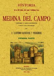 Portada de Medina del Campo. Historia de la muy noble, muy leal y coronada villa (Obra completa)