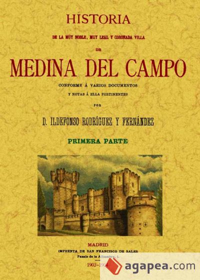 Medina del Campo. Historia de la muy noble, muy leal y coronada villa (Obra completa)