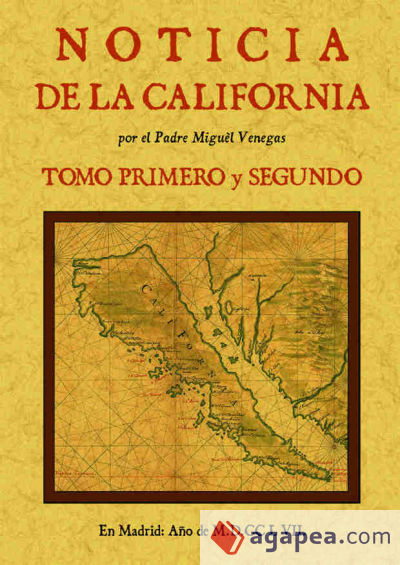 Noticia de la California, y de su conquista temporal, y espiritual hasta el tiempo presente