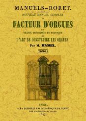 Portada de Nouveau manuel complet du facteur d'orgues: ou traite theorique et patique de l'art de construire les orgues (3 Tomes)