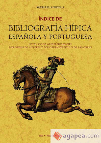 Índice de bibliografía hípica española y portuguesa catalogada alfabéticamente por orden de autores y por orden de títulos de las obras
