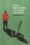 Como Liberarse De Una Madre Narcisista