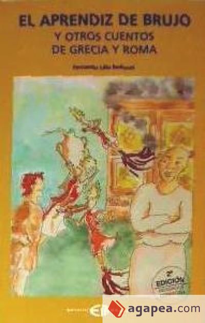 El aprendiz de brujo y otros cuentos de Grecia y Roma El aprendiz de brujo y otros cuentos de Grecia y Roma