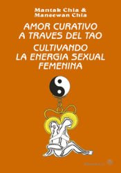 Portada de AMOR CURATIVO A TRAV&Eacute;S DEL TAO CULTIVANDO LA ENERG&Iacute;A SEXUAL FEMENINA