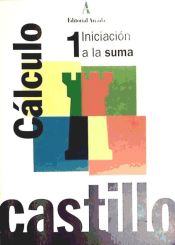 Portada de Castillo Cálculo 1. Iniciación a la suma