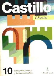 Portada de Castillo Cálculo 10. Sumar, restar, multiplicar y dividir números enteros