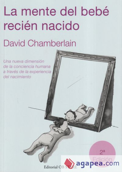 La mente del bebé recién nacido : una nueva dimensión de la conciencia humana a través de la experiencia del nacimiento