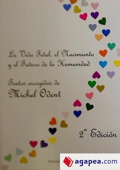 La vida fetal, el nacimiento y el futuro de la humanidad: textos escogidos de Michel Odent