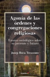 Portada de Agonía de las órdenes y congregaciones religiosas: Ensayo sociológico sobre su presente y su futuro