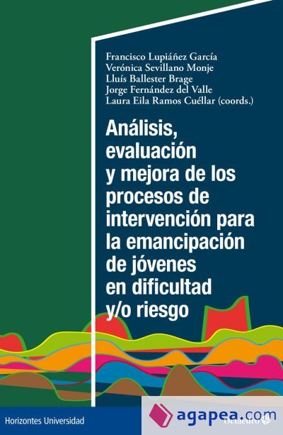 Análisis, evaluación y mejora de los procesos de intervención para la emancipación de jóvenes en dificultad y/o riesgo Análisis, evaluación y mejora de los procesos de intervención para la emancipación de jóvenes en dificultad y/o riesgo