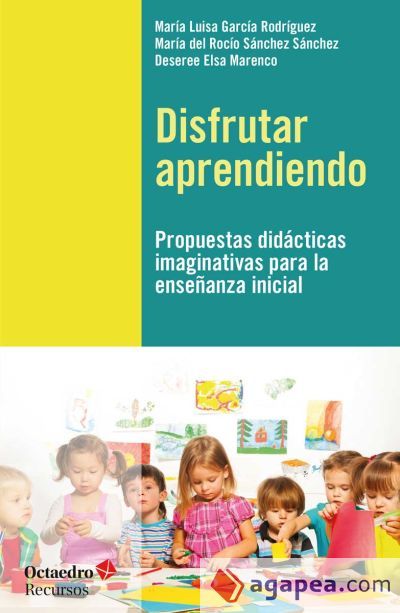 Disfrutar aprendiendo: Propuestas did&aacute;cticas imaginativas para la ense&ntilde;anza inicial