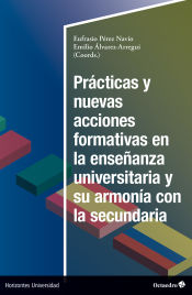 Portada de Prácticas y nuevas acciones formativas en la enseñanza universitaria y su armonía en la secundaria