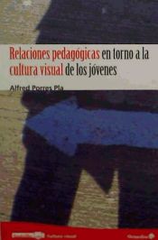 Portada de Relaciones pedagógicas en torno a la cultura visual de los jóvenes