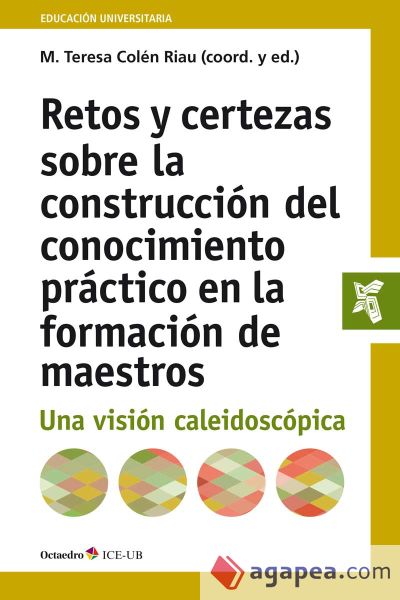 Retos y certezas en la construcción del conocimiento práctico en la formación de maestros: Una visión caleidoscópica