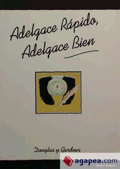 ADELGACE RÁPIDO, ADELGACE BIEN