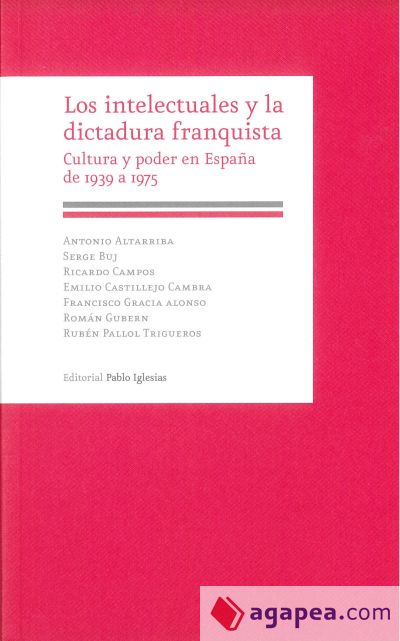 LOS INTELECTUALES Y LA DICTADURA FRANQUISTA: Cultura y poder en España de 1939-1975