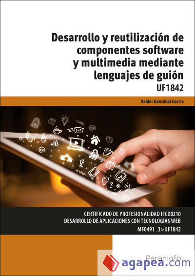 Desarrollo y reutilización de componentes software y multimedia mediante lenguajes. Certificados de profesionalidad. Desarrollo de aplicaciones con tecnologías web