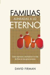 Portada de Familias alineadas a lo eterno: Cómo expresar y multiplicar la vida de Dios en las generaciones
