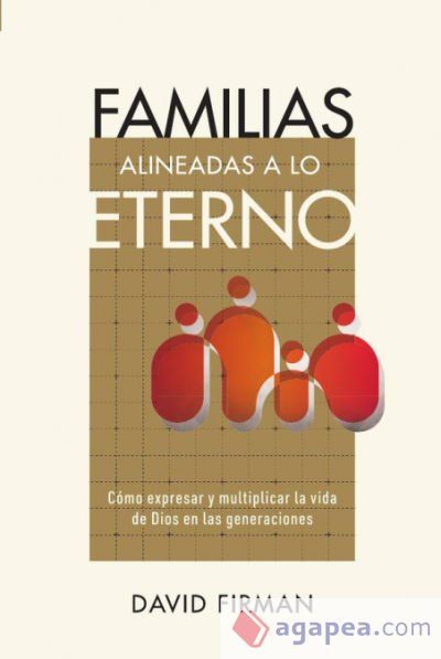 Familias alineadas a lo eterno: Cómo expresar y multiplicar la vida de Dios en las generaciones Familias alineadas a lo eterno: Cómo expresar y multiplicar la vida de Dios en las generaciones