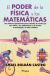 Portada de El poder de la física y las matemáticas, de Ismael Roldán Castro