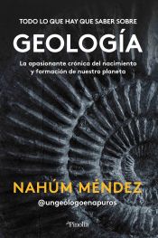 Portada de Todo lo que hay que saber sobre geología: La apasionante crónica del nacimiento y formación de nuestro planeta
