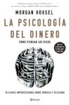 La Psicología Del Dinero. Cómo Piensan Los Ricos: 18 Claves Imperecederas Sobre Riqueza Y Felicidad