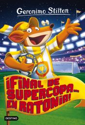 Portada de ¡Final de Supercopa... en Ratonia!: Geronimo Stilton 65