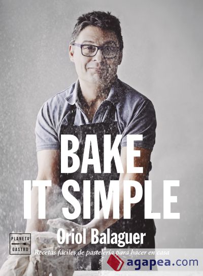 Bake it simple : pastelería fácil con Oriol Balaguer