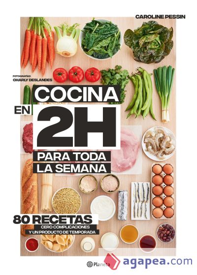 Cocina en 2 horas para toda la semana: 80 recetas, cero complicaciones y un producto de temporada