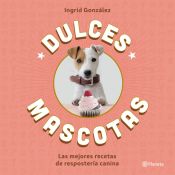 Portada de Dulces mascotas: Las mejores recetas de repostería canina