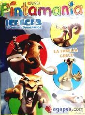 Portada de Ice Age 3 : el origen de los dinosaruios, la familia crece. Pintamania