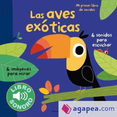 Las aves exóticas. Mi primer libro de sonidos Las aves exóticas. Mi primer libro de sonidos