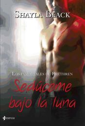 Portada de Los inmortales de Brethren. Sed&uacute;ceme bajo la luna