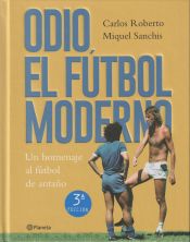 Portada de Odio el fútbol moderno: Un homenaje al fútbol de nuestra infancia