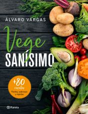 Portada de Vegesanísimo: Más de 80 recetas fáciles, sabrosas y rápidas