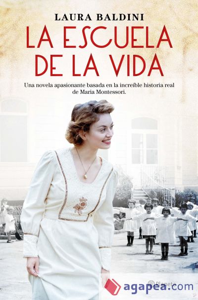 La escuela de la vida: Una novela apasionante basada en la increible historia de María Montessori