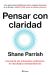 Portada de Pensar con claridad, de Shane Parrish